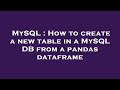 MySQL : How to create a new table in a MySQL DB from a pandas dataframe