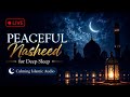 🔴 24/7 Peaceful Nasheed for Deep Sleep & Anxiety Relief 🌙 Calming Islamic Audio