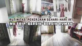 RUTINITAS. PEKERJAAN SEHARI-HARI IRT NO SKIP, BERSIH-BERSIH RUMAH