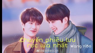 (最燃的冒险 - 王一博 ) Chuyến phiêu lưu rực lửa nhất - Wang YiBo