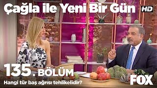 Hangi tür baş ağrısı tehlikelidir? Çağla ile Yeni Bir Gün 135. Bölüm