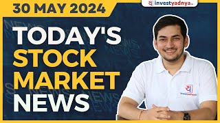 Today's Stock Market News - 30/05/2024 | Aaj ki Taaza Khabar