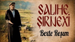 Salıhe Şırnexi - Bexte Reşim