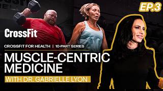 CrossFit for Health: Muscle-centric Medicine, With Dr. Gabrielle Lyon
