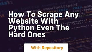 How to scrape any website with python even the hard ones