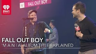 Fall Out Boy 'MANIA' Album Title Explained | iHeartRadio Album Release Party