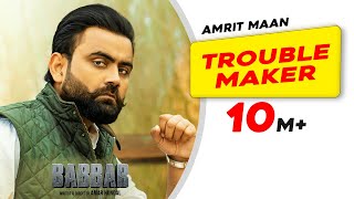 Amrit Maan: Trouble Maker (Official Video) | Desi Crew | Babbar |Amar Hundal |New Punjabi Songs 2022
