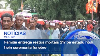 Familia entrega restus mortais 317 ba estadu hodi hein seremonia funebre