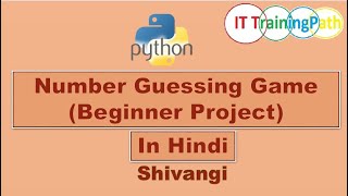 Number Guessing Game(Beginner Project) | Hindi | Python Program | IT TrainingPath #pythonshivangi
