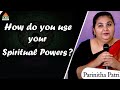 How Do You Use Your Spiritual Powers | Parinitha Patri | Pyramid Valley International