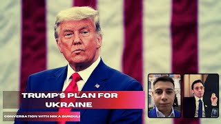 TRUMP'S PLAN FOR UKRAINE. CONVERSATION WITH NIKA BURDULI