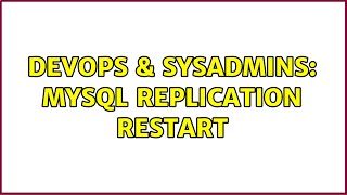 DevOps & SysAdmins: Mysql Replication restart (2 Solutions!!)