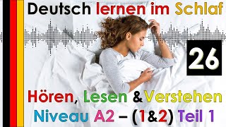 Deutsch lernen im Schlaf & Hören  Lesen und Verstehen Niveau A2 -1&2 - Teil 1(26)