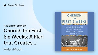 Cherish the First Six Weeks: A Plan that… by Helen Moon · Audiobook preview