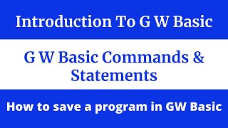 Introduction to GW Basic | what are GW Basic Commands & Statements