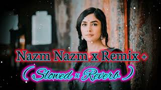 Nazm Nazm x Remix Song | 2023 |  Lofi Song [ Slowed Reverb] | #music #viral #video #trending