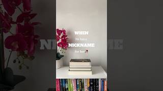 📖WHEN HE has a NICKNAME for HER ✧*:･ﾟ#booktok #books #booktube