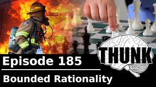 185. Bounded Rationality | THUNK