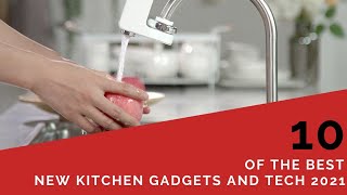 10 OF THE BEST new and UNIQUE KITCHEN Gadgets & Tech 2021.