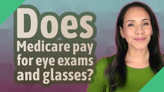 Does Medicare pay for eye exams and glasses?