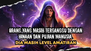 Masih Terganggu Saat Diremehkan Atau Dipuji Manusia?  Tanda Masih Level Amatiran! - Spiritualitas✨