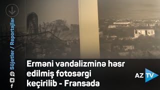 Erməni vandalizminə həsr edilmiş fotosərgi keçirilib - Fransada