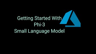 Getting Started With Microsoft's Small Language Model Phi-3 - A Game Changer!