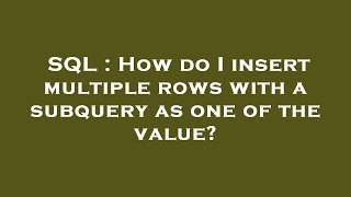 SQL : How do I insert multiple rows with a subquery as one of the value?