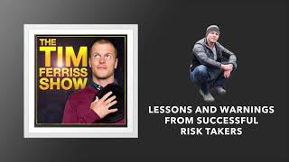 Lessons and Warnings From Successful Risk Takers | The Tim Ferriss Show (Podcast)