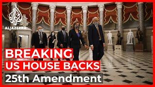 US House backs 25th Amendment to remove Trump