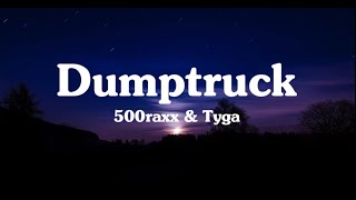 Dumptruck (LYRICS) - 500RAXX \u0026 Tyga