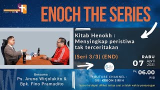 Enoch The Series : Kitab Henokh : Menyingkap Peristiwa tak terceritakan (Seri 3/3) - 07.4.2021 (End)