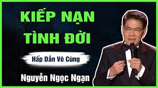 Truyện Hay Nguyễn Ngọc Ngạn - KIẾP NẠN TÌNH ĐỜI - Đọc Truyện Đêm Khuya Dễ Ngủ Hay Nhất
