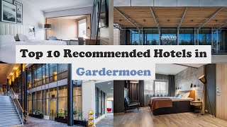 Top 10 Recommended Hotels In Gardermoen | Best Hotels In Gardermoen