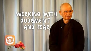Working with Judgment and Fear | Thich Nhat Hanh