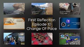 First Reflection - Episode 10 - Change Of Pace