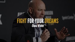 FIGHT FOR YOUR DREAMS  | Dana White Motivational Speech