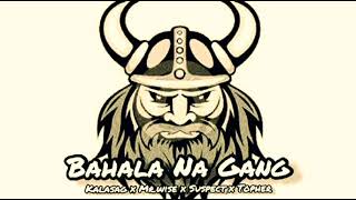 BAHALA NA GANG by; KALASAG x MR.WISE x SUSPECT x TOPHER