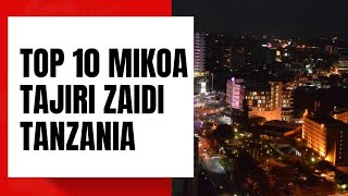 TOP 10 MIKOA TAJIRI ZAIDI TANZANIA|Dar es salaam Yaongoza