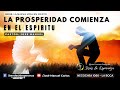 LA PROSPERIDAD COMIENZA EN EL ESPIRITU | Pastor: JOSÉ MANUEL CARLOS