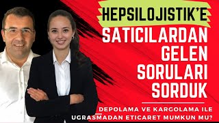 Depolama \u0026 Kargolama ile Uğraşmadan E-Ticaret Yapmak (Hepsilojistik'e Satıcıların Sorularını Sorduk)