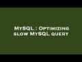 MySQL : Optimizing slow MySQL query