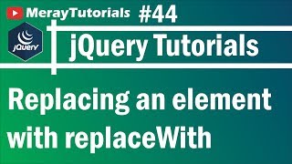 jQuery: 44 - Replacing an element with replaceWith Method