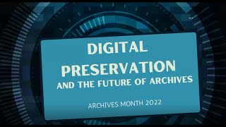 Digital Preservation and the Future of Archives