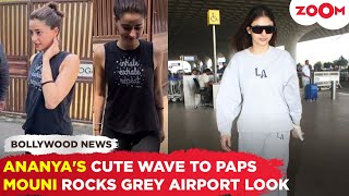 Ananya Panday GREETS paps with smile outside her gym | Mouni Roy SLAYS in Grey ensemble at airport