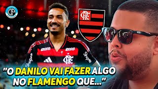 O QUE O DANILO VAI FAZER NO FLAMENGO É EXTRAORDINÁRIO