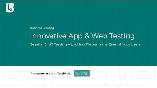 UX Testing - Looking Through the Eyes of Your Users | Testbirds Masterclass