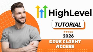 How to Give Client Access in GoHighLevel (2026 Tutorial)