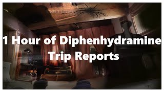 1 Hour of Diphenhydramine (DPH) Trip Reports