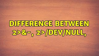 Unix & Linux: Difference between 2>&-, 2>/dev/null, (3 Solutions!!)